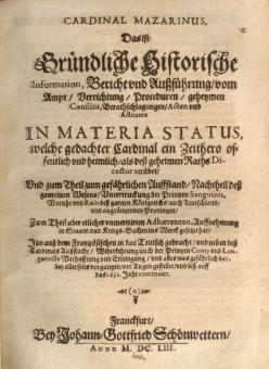 Cardinal Mazarinus, Das ist: Gründliche Historische Information, Bericht und Außführung, vom Ampt, Verichtung, Proceduren, geheymen Consiliis, Berathschlagungen, Acten und Actitaten 